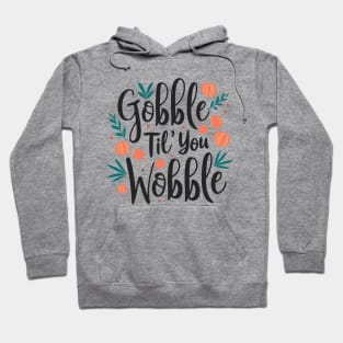 Gobble 'til You Wobble Hoodie